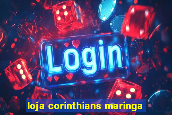 loja corinthians maringa